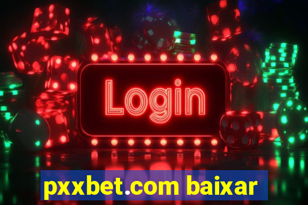 pxxbet.com baixar